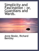 Simplicity and Fascination; Or, Guardians and Wards.