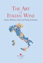 The Art of Italian Wine: Grapes, Wineries, Labels and Tasting Techniques
