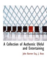 A Collection of Authentic Ufeful and Entertaining