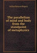 The parallelism of mind and body from the standpoint of metaphysics