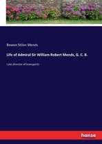 Life of Admiral Sir William Robert Mends, G. C. B.