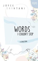 Joyce Shintani. Poetry 1 - Words I Couldn't Stop
