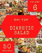 Oh! Top 50 Diabetic Salad Recipes Volume 6