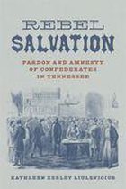 Conflicting Worlds: New Dimensions of the American Civil War - Rebel Salvation