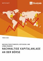 Nachhaltige Kapitalanlage an der Börse. Nachhaltigkeitsindizes, Gütesiegel und Umweltbanken