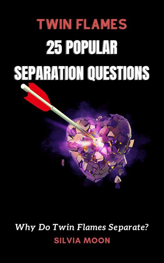 Questions Twin Flames Ask Why Do Twin Flames Separate? (ebook