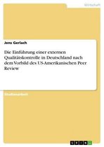 Die Einführung einer externen Qualitätskontrolle in Deutschland nach dem Vorbild des US-Amerikanischen Peer Review