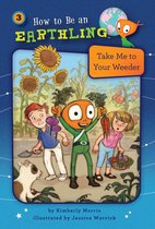 How to Be an Earthling 3 - Take Me to Your Weeder (Book 3)