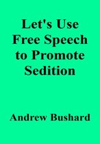 Let's Use Free Speech to Promote Sedition