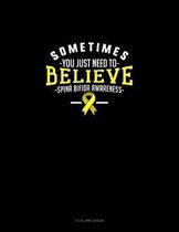 Sometimes You Just Need To Believe Spina Bifida Awareness