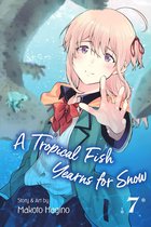 A Tropical Fish Yearns for Snow 7 - A Tropical Fish Yearns for Snow, Vol. 7
