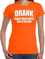 Fun t-shirt - drank maakt meer kapot dan je aan kan - oranje - dames - feest shirts / Koningsdag/ Nederland/ EK/ WK XS