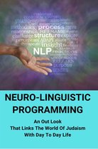 Neuro-Linguistic Programming: An Out Look That Links The World Of Judaism With Day To Day Life