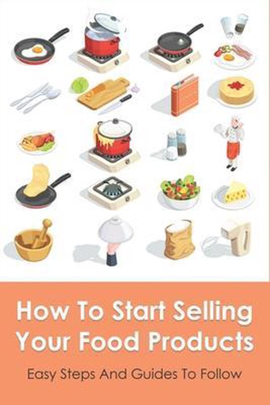How To Start Selling Your Food Products, Anika Fretz 9798516673399