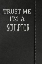 Trust Me I'm a Sculptor: Isometric Dot Paper Drawing Notebook 120 Pages 6x9