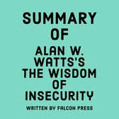 Summary of Alan W. Watts’s The Wisdom of Insecurity
