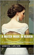 A Match Made In Heaven A Collection of Christian Romance