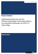Implementierung eines auf der XForms-Technologie basierenden Editors zur manuellen Erfassung von XTM 1.0 Topic Maps