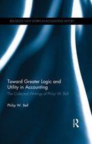 Routledge New Works in Accounting History - Toward Greater Logic and Utility in Accounting