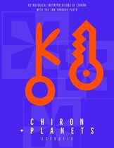 AstroFix eBook Collection - Chiron + Planets: Astrological Interpretations of Chiron with the Sun Through Pluto