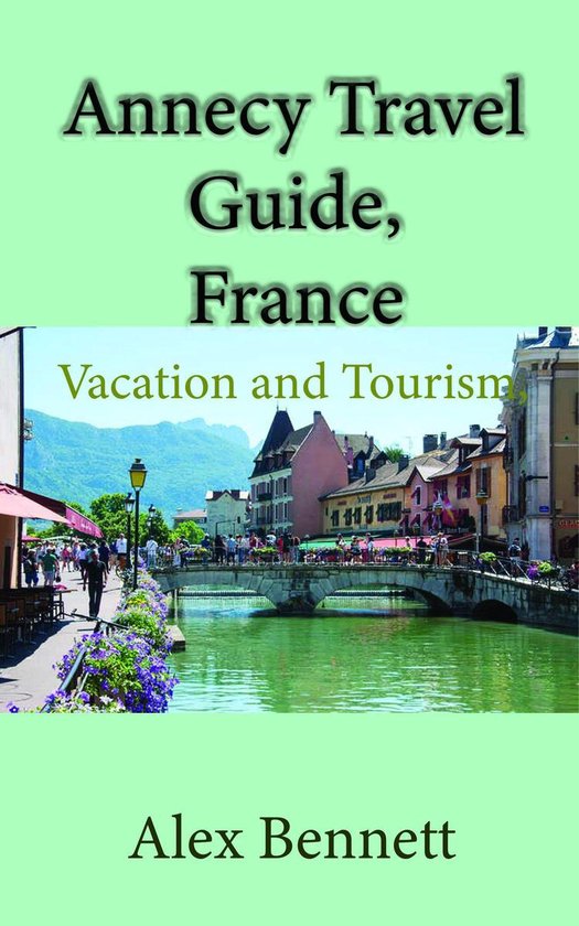 Annecy Travel Guide, France Vacation and Tourism, Lake Annecy (ebook