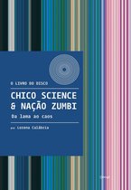 O livro do disco - Chico Science & Nação Zumbi – Da lama ao caos