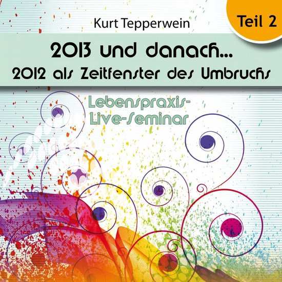 Lebenspraxis-Live-Seminar: 2013 und danach, 2012 als Zeitfen ... - cover