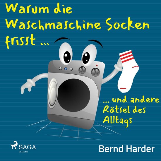 Warum die Waschmaschine Socken frisst und andere Rätsel des Alltags, Bernd...