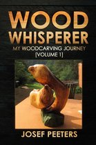 Wood Whisperer 1 - Wood Whisperer: My Woodcarving Journey