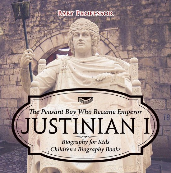 Justinian I: The Peasant Boy Who Became Emperor - Biography  ... - cover