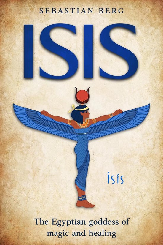 Isis: The Egyptian Goddess of Magic and Healing