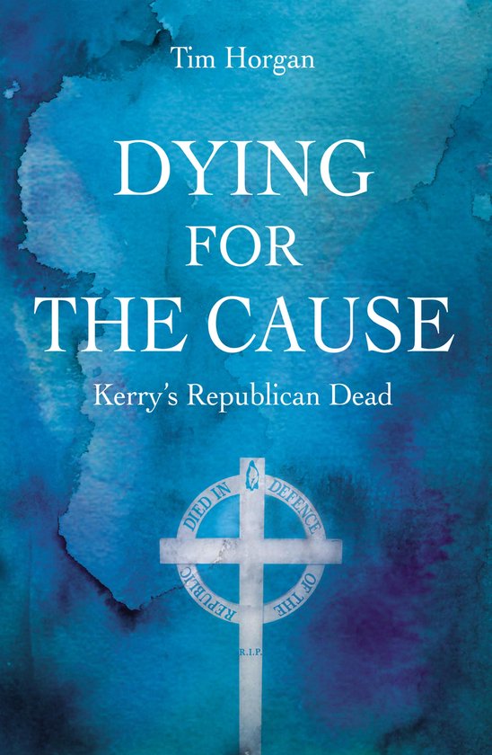 Dying for the Cause: Kerry's Republican Dead - cover