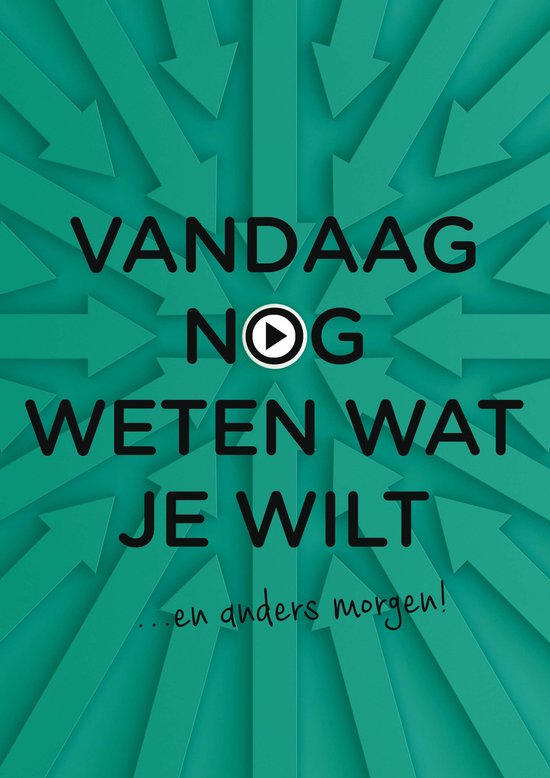Vandaag nog... - Vandaag nog weten wat je wilt