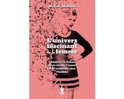 L'univers fascinant de la femme: comment la femme idï¿½ale ï¿½veille l'amour et la tendresse chez l'homme