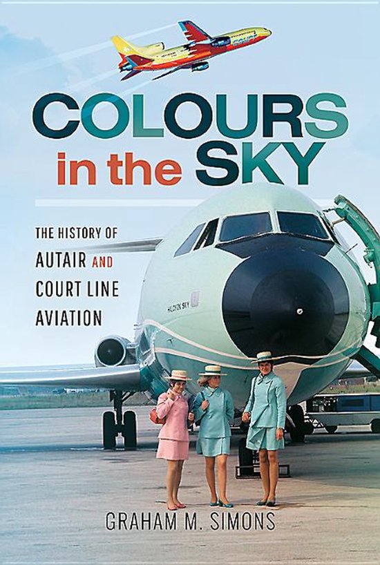 Colours in the Sky: The History of Autair and Court Line Avi ... - cover