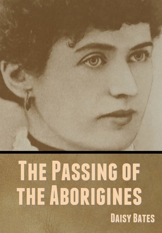 Portret van Daisy Bates, met de titel 'The Passing of the Aborigines'.