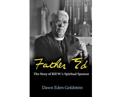 Father Ed: The Story of Bill W.’s Spiritual Sponsor