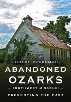 America Through Time- Abandoned Ozarks, Southwest Missouri