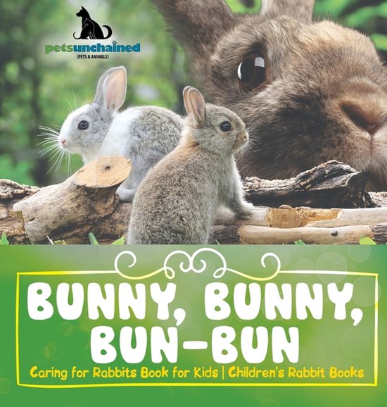 Bunny, Bunny, Bun-Bun - Caring for Rabbits Book for Kids Children's Rabbit Books