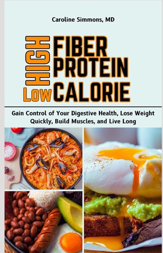 High Fiber High Protein Low Calorie Cookbook: Gain Control o ... - cover