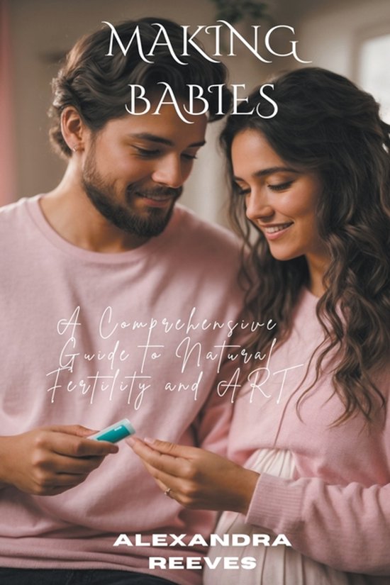 Making Babies - A Comprehensive Guide to Natural Fertility a ... - cover