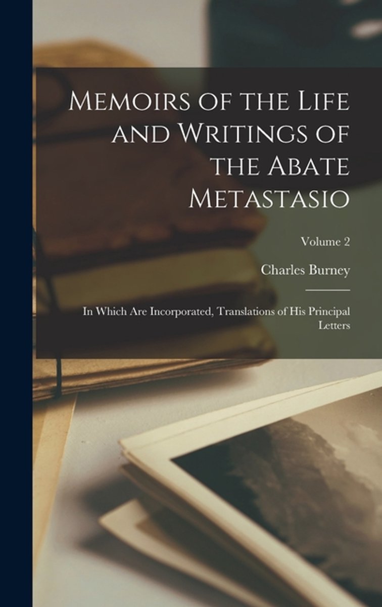 Memoirs Of The Life And Writings Of The Abate Metastasio van Charles Burney