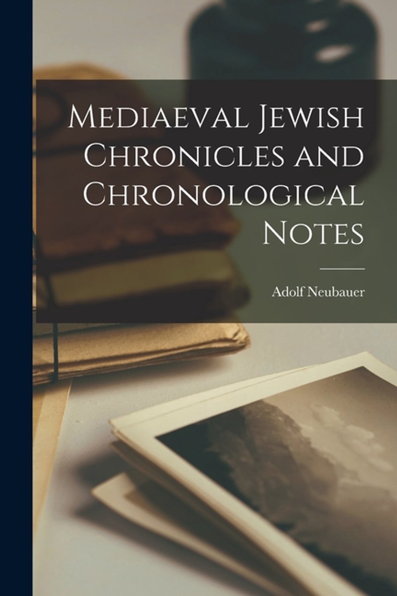 Mediaeval Jewish Chronicles And Chronological Notes van Adolf Neubauer