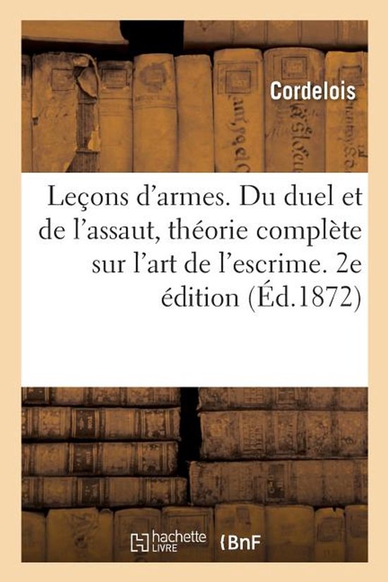 Leçons d'Armes. Du Duel Et de l'Assaut, Théorie Complète  ... - cover
