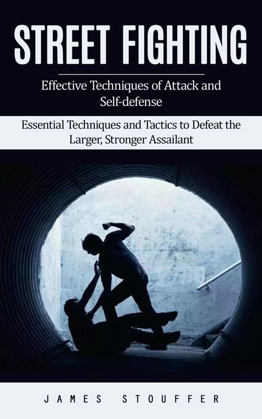 Street Fighting: Effective Techniques of Attack and Self-def ... - cover