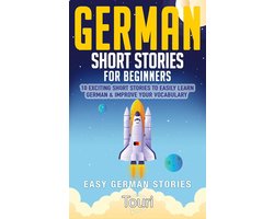 Easy German Stories 1 - German Short Stories for Beginners: 10 Exciting Short Stories to Easily Learn German & Improve Your Vocabulary