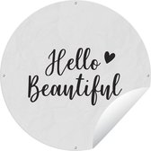 Tuincirkel Hello beautiful - Quotes - Spreuken - 90x90 cm - Ronde Tuinposter - Buiten