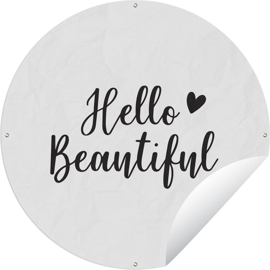 Tuincirkel Hello beautiful - Quotes - Spreuken - 90x90 cm - Ronde Tuinposter - Buiten