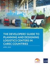 The Developers’ Guide to Planning and Designing Logistics Centers in CAREC Countries