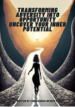 Transforming Adversity into Opportunity Uncover Your Inner Potential